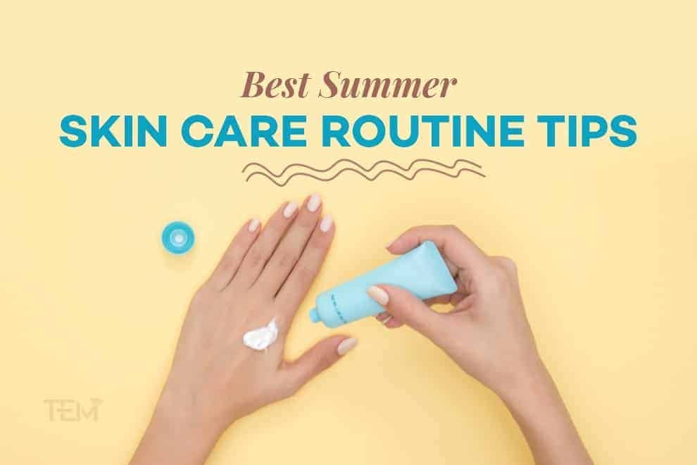 Best Summer Skin Care Routine Tips | The Education Magazine