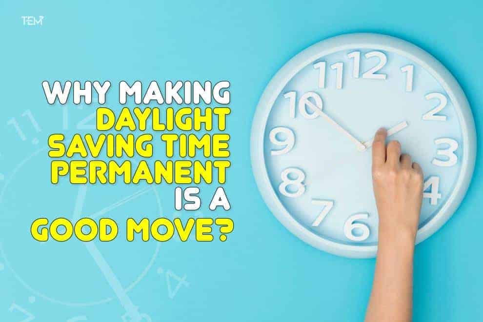 Why making Daylight saving Time Permanent is a Good Move?