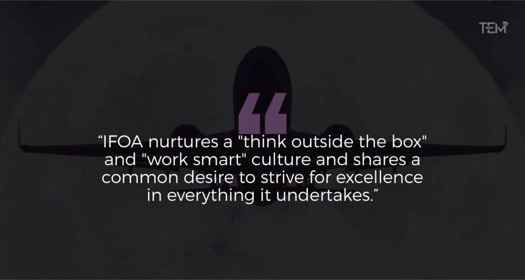 IFOA nurtures a "think outside the box" and "work smart" culture and shares a common desire to strive for excellence in everything it undertakes.” International Flight Operations Academy_Quote_2