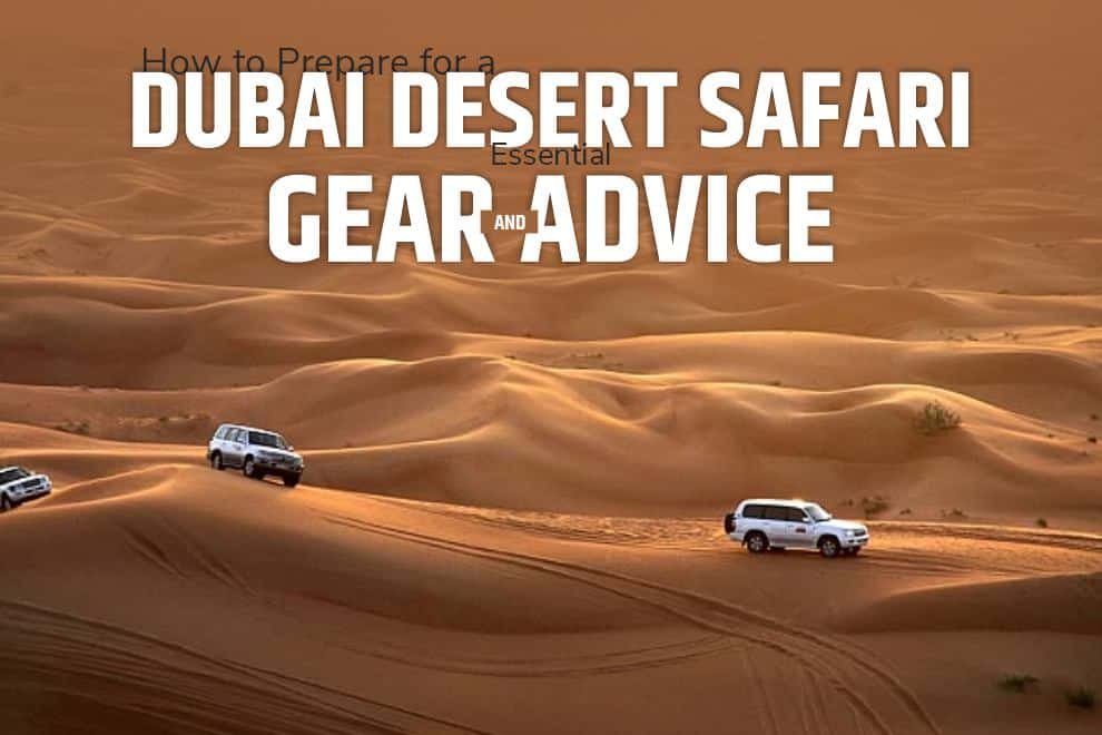 How to Prepare for a Dubai Desert Safari Essential Gear and Advice