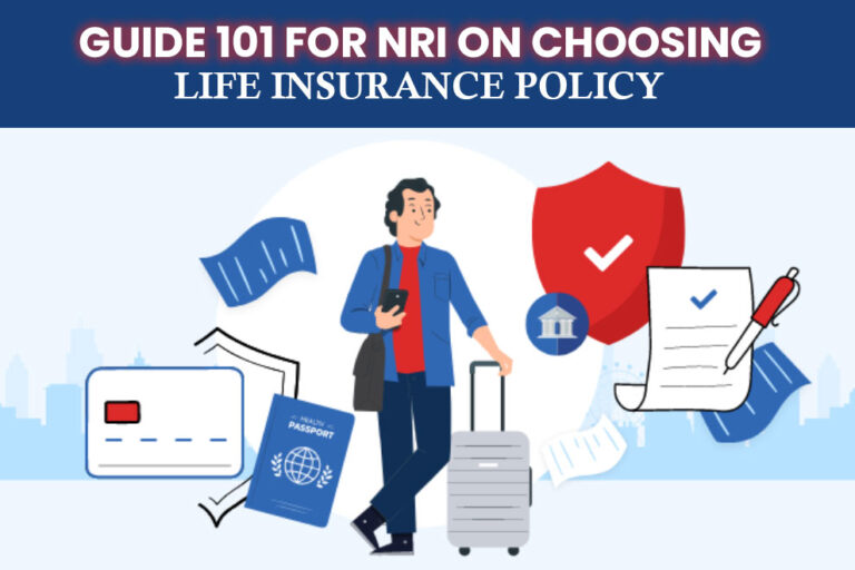 Guide 101 for NRI on Choosing Life Insurance Policy