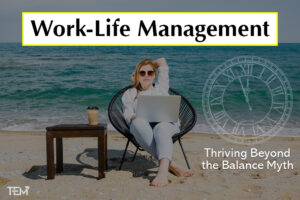 Work-Life Management: Stop the Juggle Enjoy the Struggle