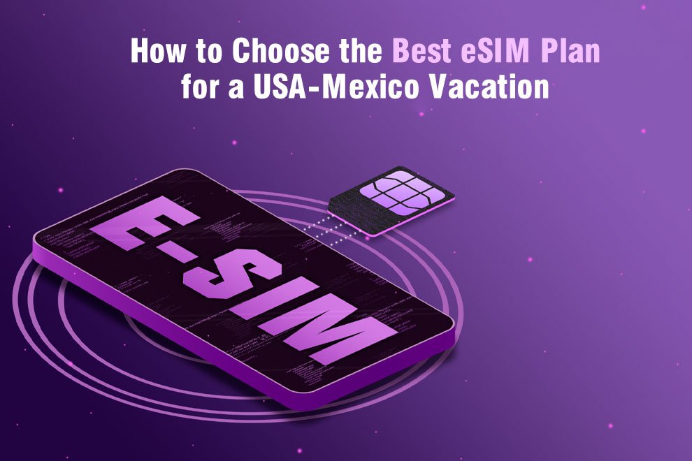 Best eSIM Plan for a USA-Mexico Vacation