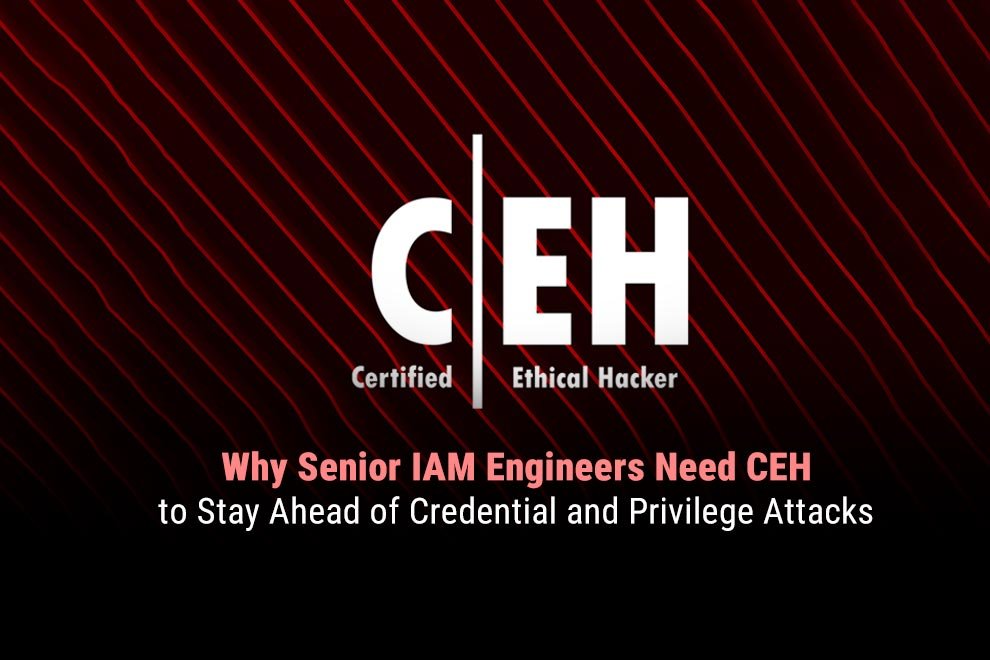Senior IAM Engineers Need CEH
