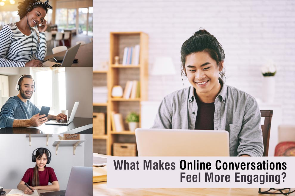 Online Conversations Feel More Engaging
