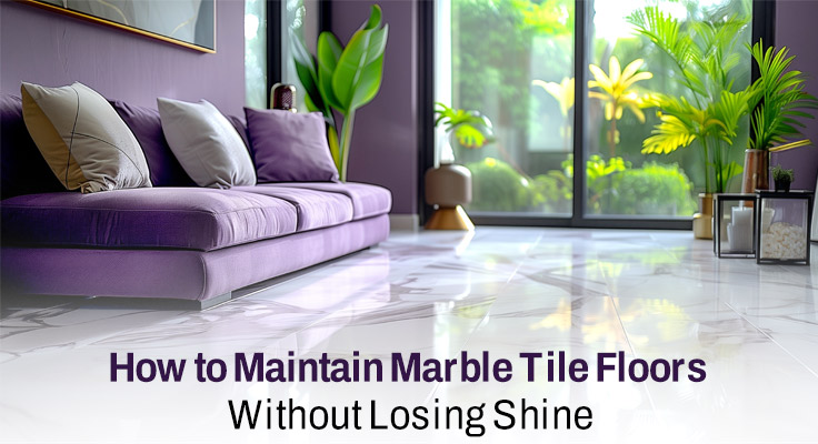 How to Maintain Marble Tile Floors Easily