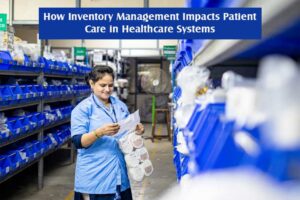 How-Inventory-Management-Impacts-Patient-Care-in-Healthcare-Systems
