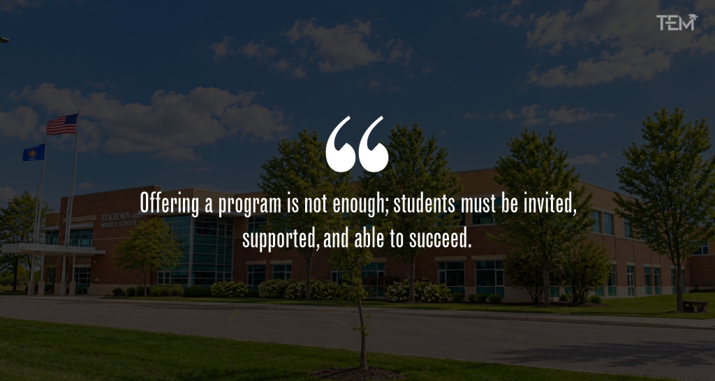 “Offering a program is not enough; students must be invited, supported, and able to succeed.”